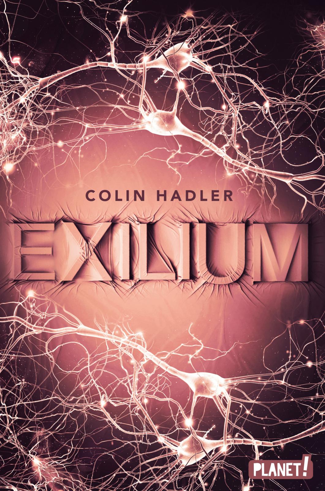 Bücherblog. Neuerscheinungen. Buchcover. Exilium von Colin Hadler. Thriller.  Jugendbuch. Planet!.